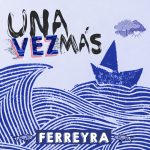 Ferreyra retorna “Una vez más” a la escena con su nuevo proyecto como solista.